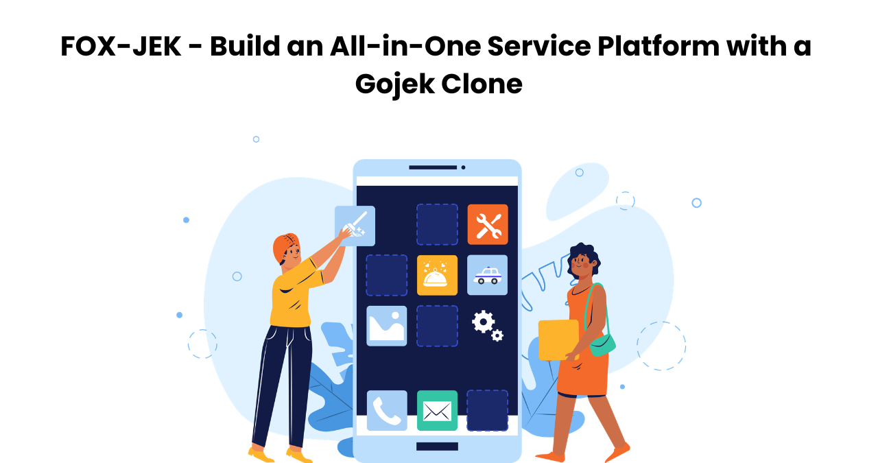 FOX-JEK – Build an All-in-One Service Platform with a Gojek Clone