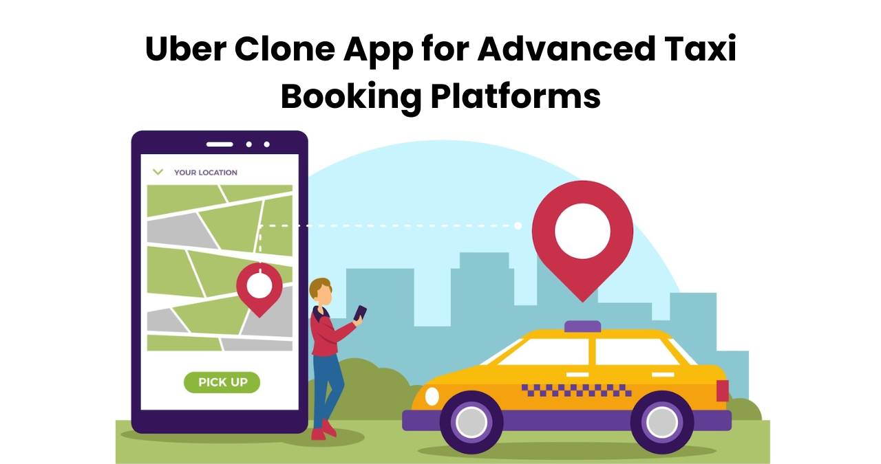 Uber Clone App for Advanced Taxi Booking Platforms